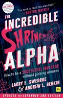 The Incredible Shrinking Alpha 2nd Edition: Jak być odnoszącym sukcesy inwestorem bez wybierania zwycięzców - The Incredible Shrinking Alpha 2nd Edition: How to Be a Successful Investor Without Picking Winners