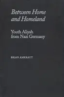 Między domem a ojczyzną: Młodzieżowa alija z nazistowskich Niemiec - Between Home and Homeland: Youth Aliyah from Nazi Germany