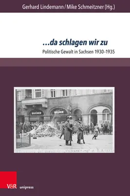 ... Da Schlagen Wir Zu: Przemoc polityczna w Saksonii w latach 1930-1935 - ... Da Schlagen Wir Zu: Politische Gewalt in Sachsen 1930-1935