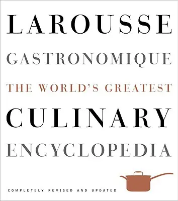 Larousse Gastronomique: Największa na świecie encyklopedia kulinarna - Larousse Gastronomique: The World's Greatest Culinary Encyclopedia