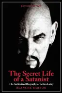Sekretne życie satanisty: Autoryzowana biografia Antona Szandora Laveya - The Secret Life of a Satanist: The Authorized Biography of Anton Szandor Lavey