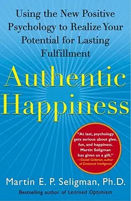 Autentyczne szczęście: Wykorzystanie nowej psychologii pozytywnej do urzeczywistnienia swojego potencjału trwałego spełnienia - Authentic Happiness: Using the New Positive Psychology to Realize Your Potential for Lasting Fulfillment