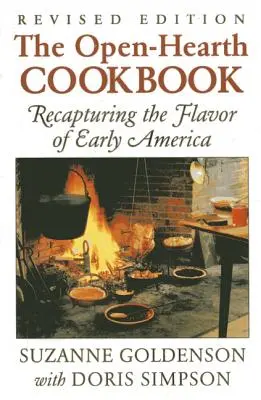 Książka kucharska z otwartym sercem: Odzyskując smak wczesnej Ameryki, wydanie 1 - Open-Hearth Cookbook: Recapturing the Flavor of Early America, 1st Edition