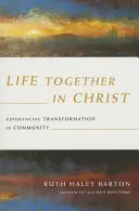 Życie razem w Chrystusie - doświadczanie transformacji we wspólnocie - Life Together in Christ - Experiencing Transformation in Community