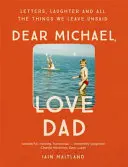 Drogi Michaelu, kochający tato: Listy, śmiech i wszystkie rzeczy, o których nie mówimy. - Dear Michael, Love Dad: Letters, Laughter and All the Things We Leave Unsaid.