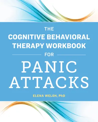 Książka ćwiczeń terapii poznawczo-behawioralnej dla ataków paniki - The Cognitive Behavioral Therapy Workbook for Panic Attacks