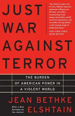 Sprawiedliwa wojna z terroryzmem: Ciężar amerykańskiej potęgi w brutalnym świecie - Just War Against Terror: The Burden of American Power in a Violent World