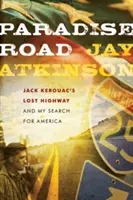 Paradise Road: Zagubiona autostrada Jacka Kerouaca i moje poszukiwanie Ameryki - Paradise Road: Jack Kerouac's Lost Highway and My Search for America