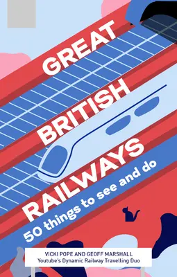 Great British Railways: 50 rzeczy do zobaczenia i zrobienia - Great British Railways: 50 Things to See and Do