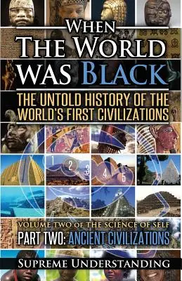 Kiedy świat był czarny, część druga: Nieopowiedziana historia pierwszych cywilizacji świata Starożytne cywilizacje - When the World Was Black Part Two: The Untold History of the World's First Civilizations Ancient Civilizations