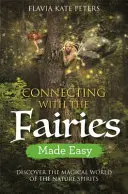 Łatwe łączenie się z wróżkami: Odkryj magiczny świat duchów natury - Connecting with the Fairies Made Easy: Discover the Magical World of the Nature Spirits