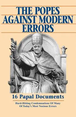 Papieże przeciwko współczesnym błędom: 16 słynnych dokumentów papieskich - Popes Against Modern Errors: 16 Famous Papal Documents