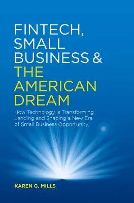 Fintech, mały biznes i amerykański sen: jak technologia przekształca pożyczki i kształtuje nową erę możliwości dla małych firm - Fintech, Small Business & the American Dream: How Technology Is Transforming Lending and Shaping a New Era of Small Business Opportunity