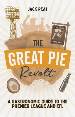 The Great Pie Revolt: Gastronomiczny przewodnik po Premier League i Efl - The Great Pie Revolt: A Gastronomic Guide to the Premier League and Efl