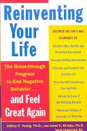 Reinventing Your Life: Jak uwolnić się od negatywnych wzorców życiowych i znów poczuć się dobrze - Reinventing Your Life: How to Break Free from Negative Life Patterns and Feel Good Again