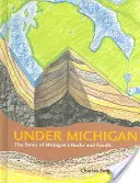 Under Michigan: Historia skał i skamieniałości Michigan - Under Michigan: The Story of Michigan's Rocks and Fossils