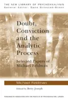 Wątpliwość, przekonanie i proces analityczny: Wybrane prace Michaela Feldmana - Doubt, Conviction and the Analytic Process: Selected Papers of Michael Feldman