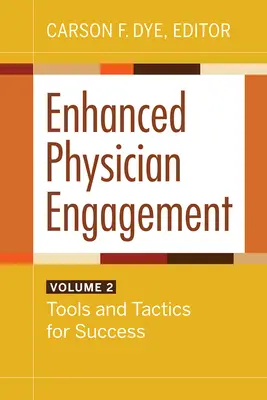 Zwiększone zaangażowanie lekarzy, tom 2: Narzędzia i taktyki sukcesu - Enhanced Physician Engagement, Volume 2: Tools and Tactics for Success