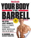 Men's Health Your Body Is Your Barbell: Bez siłowni. Tylko grawitacja. Zbuduj szczuplejszą, silniejszą i bardziej umięśnioną sylwetkę w 28 dni! - Men's Health Your Body Is Your Barbell: No Gym. Just Gravity. Build a Leaner, Stronger, More Muscular You in 28 Days!
