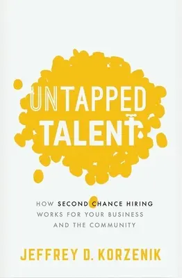 Untapped Talent: How Second Chance Hiring Works dla Twojej firmy i społeczności - Untapped Talent: How Second Chance Hiring Works for Your Business and the Community