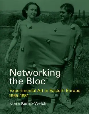 Networking the Bloc: Sztuka eksperymentalna w Europie Wschodniej 1965-1981 - Networking the Bloc: Experimental Art in Eastern Europe 1965-1981