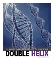 Podwójna helisa - jak obraz zapoczątkował odkrycie tajemnicy życia - Double Helix - How an Image Sparked the Discovery of the Secret of Life