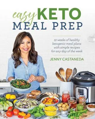 Easy Keto Meal Prep: 4 tygodnie zdrowych ketogenicznych planów posiłków z ponad 100 prostymi przepisami na każdy dzień tygodnia - Easy Keto Meal Prep: 4 Weeks of Healthy Ketogenic Meal Plans with 100+ Simple Recipes for Any Day of the Week