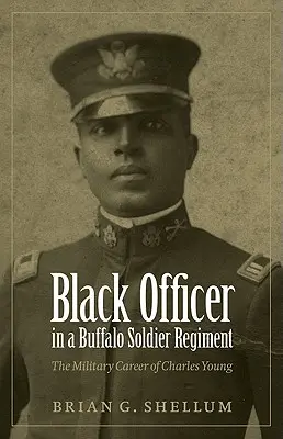 Czarnoskóry oficer w pułku Buffalo Soldier: Kariera wojskowa Charlesa Younga - Black Officer in a Buffalo Soldier Regiment: The Military Career of Charles Young