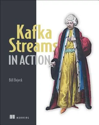 Kafka Streams in Action: Aplikacje czasu rzeczywistego i mikrousługi z Kafka Streams API - Kafka Streams in Action: Real-Time Apps and Microservices with the Kafka Streams API