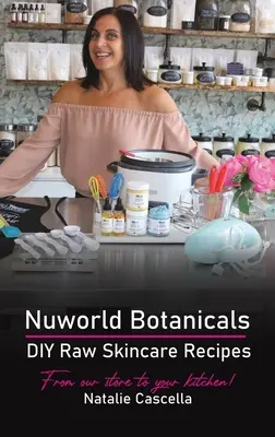 Nuworld Botanicals Przepisy na surową pielęgnację skóry DIY - Nuworld Botanicals DIY Raw Skincare Recipes