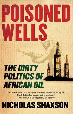 Zatrute studnie: Brudna polityka afrykańskiej ropy - Poisoned Wells: The Dirty Politics of African Oil