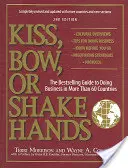 Pocałunek, ukłon lub uścisk dłoni: Bestsellerowy przewodnik po prowadzeniu działalności gospodarczej w ponad 60 krajach - Kiss, Bow, or Shake Hands: The Bestselling Guide to Doing Business in More Than 60 Countries