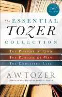 The Essential Tozer Collection: Pogoń za Bogiem, cel człowieka i ukrzyżowane życie - The Essential Tozer Collection: The Pursuit of God, the Purpose of Man, and the Crucified Life