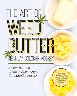 Sztuka masła ziołowego: Przewodnik krok po kroku, jak zostać mistrzem masła konopnego - The Art of Weed Butter: A Step-By-Step Guide to Becoming a Cannabutter Master