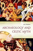 Archeologia i mit celtycki: eksploracja - Archaeology and Celtic Myth: An Exploration