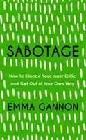 Sabotaż - Jak uciszyć wewnętrznego krytyka i zejść z własnej drogi - Sabotage - How to Silence Your Inner Critic and Get Out of Your Own Way