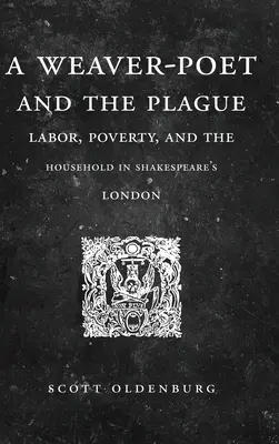 Tkacz-poeta i zaraza: Praca, bieda i gospodarstwo domowe w Londynie Szekspira - A Weaver-Poet and the Plague: Labor, Poverty, and the Household in Shakespeare's London