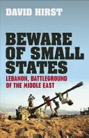 Strzeż się małych państw - Liban, pole bitwy na Bliskim Wschodzie - Beware of Small States - Lebanon, Battleground of the Middle East