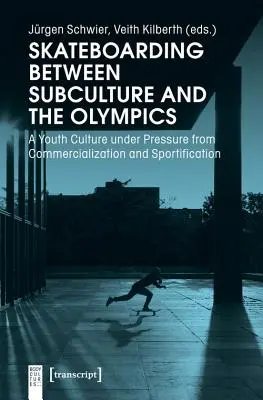 Skateboarding między subkulturą a olimpiadą: Kultura młodzieżowa pod presją komercjalizacji i usportowienia - Skateboarding Between Subculture and the Olympics: A Youth Culture Under Pressure from Commercialization and Sportification