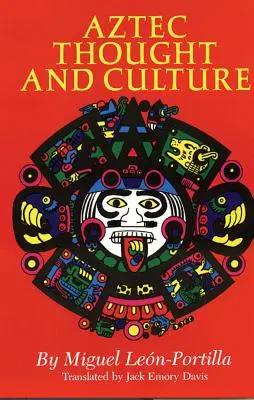 Myśl i kultura Azteków, tom 67: Studium starożytnego umysłu Nahuatl - Aztec Thought and Culture, Volume 67: A Study of the Ancient Nahuatl Mind