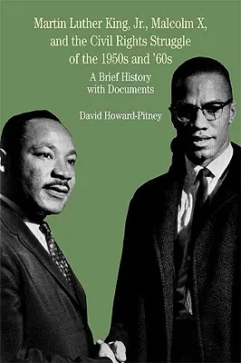 Martin Luther King, Jr, Malcolm X i walka o prawa obywatelskie w latach 50. i 60. XX wieku: Krótka historia z dokumentami - Martin Luther King, Jr., Malcolm X, and the Civil Rights Struggle of the 1950s and 1960s: A Brief History with Documents