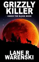 Grizzly Killer: Pod Krwawym Księżycem - Grizzly Killer: Under The Blood Moon