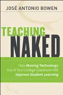 Nauczanie nago: Jak wyprowadzenie technologii z klasy szkolnej poprawi naukę studentów - Teaching Naked: How Moving Technology Out of Your College Classroom Will Improve Student Learning