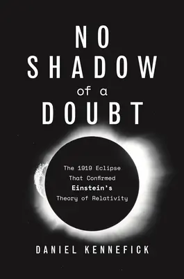 Bez cienia wątpliwości: Zaćmienie z 1919 roku, które potwierdziło teorię względności Einsteina - No Shadow of a Doubt: The 1919 Eclipse That Confirmed Einstein's Theory of Relativity