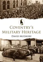 Wojskowe dziedzictwo Coventry - Coventry's Military Heritage