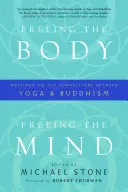 Uwolnienie ciała, uwolnienie umysłu: Pisma o związkach między jogą a buddyzmem - Freeing the Body, Freeing the Mind: Writings on the Connections Between Yoga and Buddhism