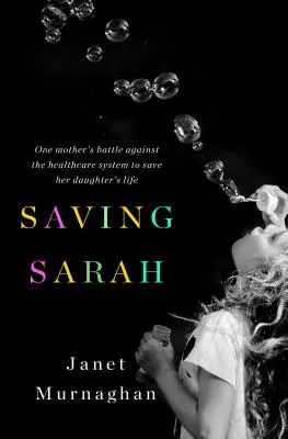 Ratując Sarę: walka matki z systemem opieki zdrowotnej o uratowanie życia córki - Saving Sarah: One Mother's Battle Against the Health Care System to Save Her Daughter's Life