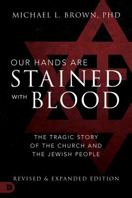 Nasze ręce są splamione krwią: Tragiczna historia Kościoła i narodu żydowskiego - Our Hands Are Stained with Blood: The Tragic Story of the Church and the Jewish People