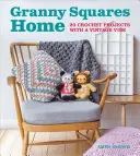 Granny Squares Home: 20 szydełkowych projektów w klimacie vintage - Granny Squares Home: 20 Crochet Projects with a Vintage Vibe