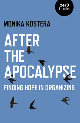 Po apokalipsie: Odnajdywanie nadziei w organizowaniu - After the Apocalypse: Finding Hope in Organizing